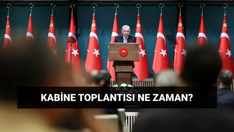 Bugünkü Kabine Toplantısının Tarihi ve Saati Açıklandı!