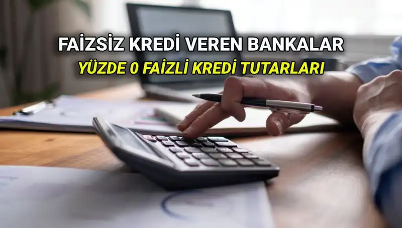 2025'te Yüzde 0 Faizle Kredi Veren Bankalar ve Detayları