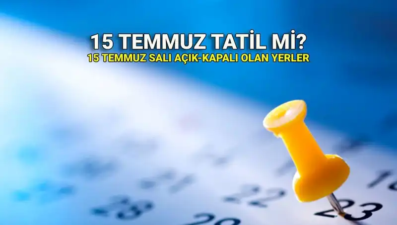 15 Temmuz'da Resmi Tatil Uygulaması: Kamuda ve Özel Sektörde Neler Olacak?