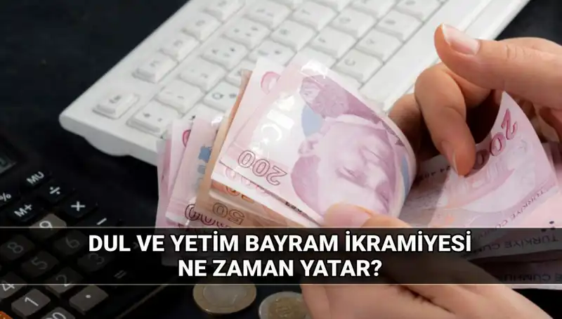 Dul ve Yetim Maaşı Alanlar İçin 2025 Kurban Bayramı İkramiyesi Miktarı ve Yatırım Tarihi