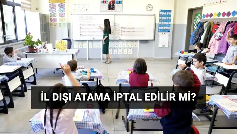 İl Dışı Atama İptal Edilebilir mi? MEB Açıklama Yaptı!