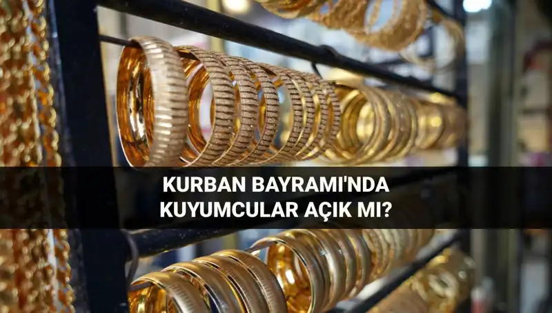 Kurban Bayramı'nda Kuyumcular Açık mı? 6-9 Haziran Detayları Burada!